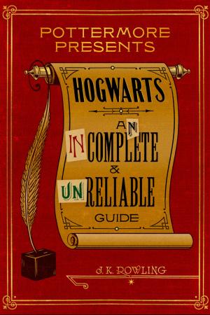 Cover of the book Hogwarts: An Incomplete and Unreliable Guide by J.K. Rowling, John Tiffany, Jack Thorne