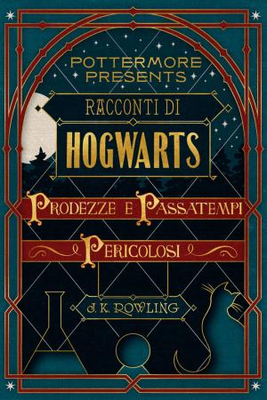 Book cover of Racconti di Hogwarts: prodezze e passatempi pericolosi