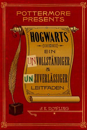 Cover of the book Hogwarts: Ein unvollständiger und unzuverlässiger Leitfaden by J.K. Rowling, Olly Moss