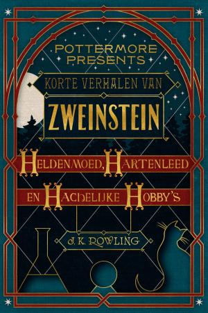 Cover of the book Korte verhalen van Zweinstein: heldenmoed, hartenleed en hachelijke hobby's by J.K. Rowling, John Tiffany, Jack Thorne