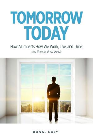 Cover of the book TOMORROW | TODAY: How AI Impacts How We Work, Live and Think (and it's not what you expect) by Jane Bourke, Ann Kirby, Justin Doran
