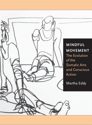 Book cover of Mindful Movement:The Evolution of the Somatic Arts and Conscious Action