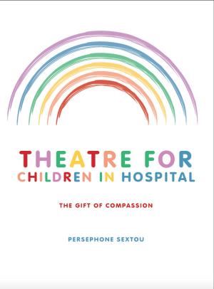 Book cover of Theatre for Children in Hospital: The Gift of Compassion