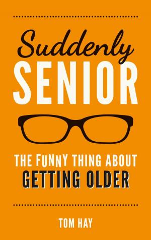 Cover of the book Suddenly Senior: The Funny Thing About Getting Older by Jen Mann