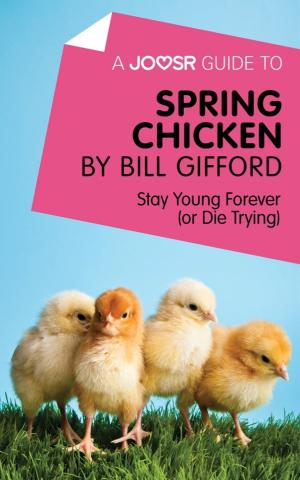 Cover of the book A Joosr Guide to... Spring Chicken by Bill Gifford: Stay Young Forever (or Die Trying) by Joosr