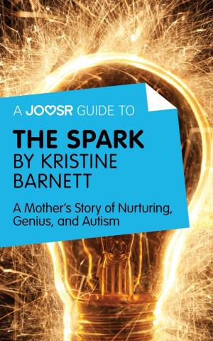 Cover of A Joosr Guide to... The Spark by Kristine Barnett: A Mother's Story of Nurturing, Genius, and Autism