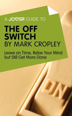 Book cover of A Joosr Guide to... The Off Switch by Mark Cropley: Leave on Time, Relax Your Mind but Still Get More Done