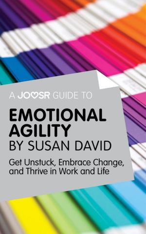 Cover of A Joosr Guide to... Emotional Agility by Susan David: Get Unstuck, Embrace Change, and Thrive in Work and Life