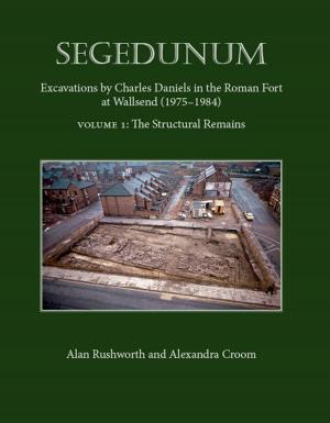 Cover of the book Segedunum by David N. Smith, Megan Brickley, Wendy Smith