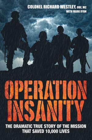 Cover of the book Operation Insanity - The Dramatic True Story of the Mission that Saved Ten Thousand Lives by Hailey Giblin, Stephen Richards
