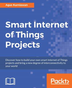 Cover of the book Smart Internet of Things Projects by G. Adam Stanislav