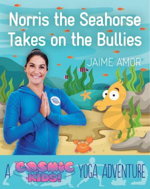Cover of the book Norris the Seahorse Takes on the Bullies by Kirsten Hartvig