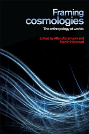 Cover of the book Framing cosmologies by Lynne Pearce, Corinne Fowler, Robert Crawshaw