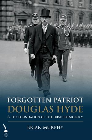 Book cover of Forgotten Patriot: Douglas Hyde and the Foundation of the Irish Presidency
