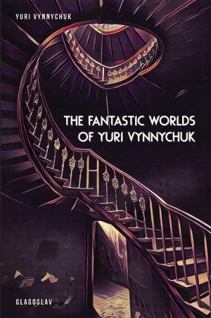 bigCover of the book The Fantastic Worlds of Yuri Vynnychuk by 
