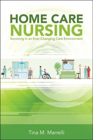 Cover of the book Home Care Nursing: Surviving in an Ever-Changing Care Environment by Katherine Pakieser-Reed