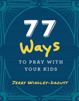 Cover of the book 77 Ways to Pray With Your Kids by Dr. Allen R. Hunt, Sr. Miriam James Heidland, Fr. Mike Schmitz, Matthew Kelly, Fr. Jacques Philippe, Pope Francis Pope Francis, Archbishop José H. Gomez