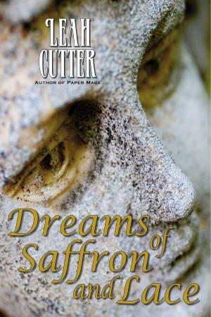 Cover of the book Dreams of Saffron and Lace by Leah Cutter