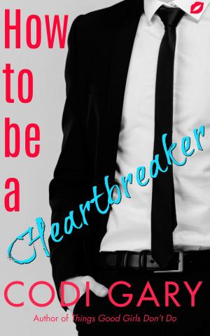 Cover of the book How To Be a Heartbreaker by Alice Everly