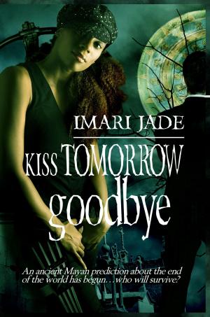 Cover of the book Kiss Tomorrow Goodbye by Penny Cockrell