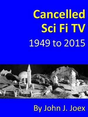 Cover of the book Cancelled Sci Fi TV: 1949 to 2015: The Ultimate Guide to Cancelled Science Fiction and Fantasy TV Shows by Armando Rosselot