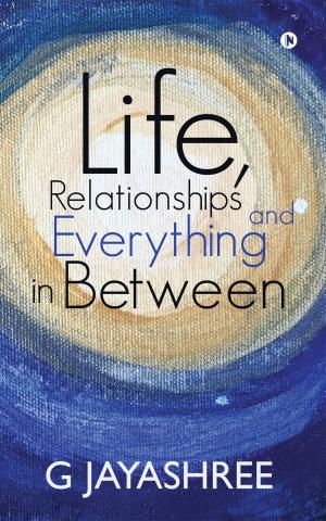 Cover of the book Life, Relationships and Everything in Between by Dinesh Pagaria