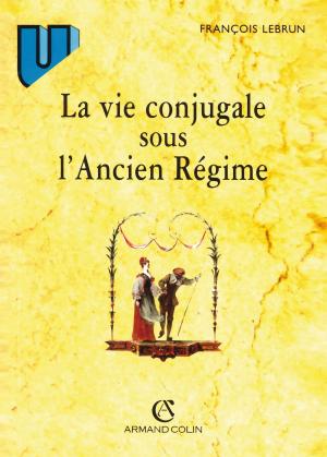 Cover of the book La vie conjugale sous l'Ancien Régime by Serge Berstein
