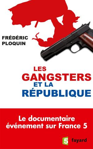 Cover of the book Les gangsters et la République by Stéphanie Marteau, Aziz Zemouri