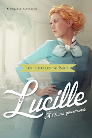Cover of the book Lucille, à l'heure gourmande by Brett Droege
