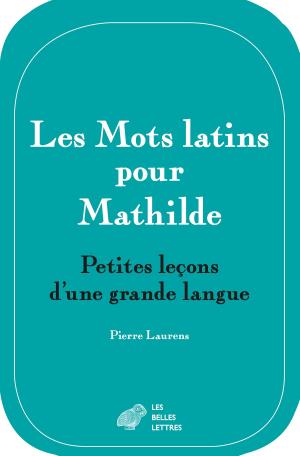 Cover of Les Mots latins pour Mathilde by Pierre Laurens, Les Belles Lettres
