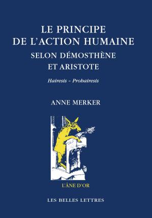 Cover of the book Le Principe de l’action humaine selon Démosthène et Aristote by Anonyme