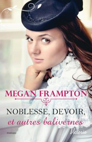 Cover of the book Noblesse, devoir et autres balivernes by Kristen LePine