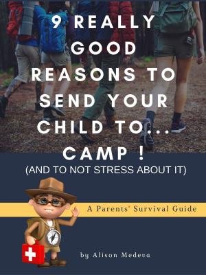 Cover of the book 9 Really Good Reasons to Send Your Child to... Camp ! (and to not stress about It) by Michael Gienger
