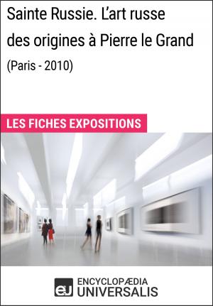 Cover of the book Sainte Russie. L'art russe des origines à Pierre le Grand (Paris - 2010) by Encyclopaedia Universalis