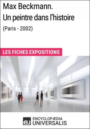 Cover of the book Max Beckmann. Un peintre dans l'histoire (Paris - 2002) by Encyclopaedia Universalis, Les Grands Articles