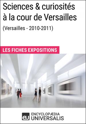 Cover of the book Sciences & curiosités à la cour de Versailles (2010-2011) by Encyclopaedia Universalis