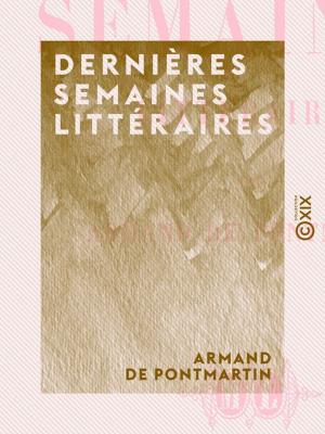 Cover of the book Dernières semaines littéraires by Philarète Chasles