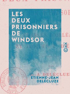 Cover of the book Les Deux Prisonniers de Windsor - Charles d'Orléans et Jacques Ier d'Écosse by Anonyme