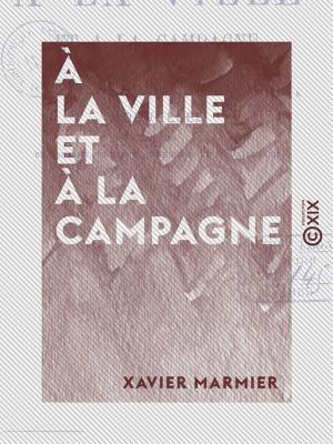 Cover of the book À la ville et à la campagne - Nouvelles traduites de l'anglais, du danois, du suédois et de l'allemand by Gaston Tissandier