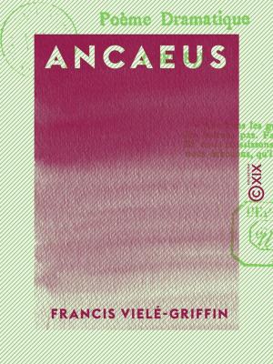 Cover of the book Ancaeus - Poème dramatique by Louis Audiat