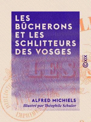 Cover of the book Les Bûcherons et les Schlitteurs des Vosges by Gérard de Nerval