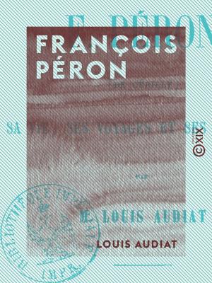Cover of the book François Péron - Sa vie, ses voyages et ses ouvrages by Abel-François Villemain