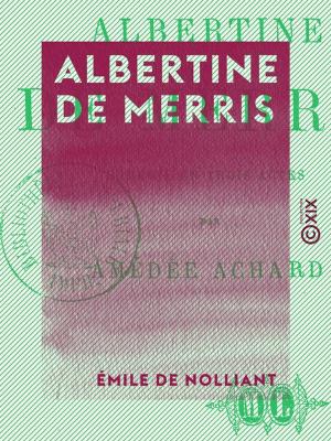 Cover of the book Albertine de Merris - Comédie en trois actes by Isidore Geoffroy Saint-Hilaire