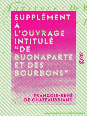 Cover of the book Supplément à l'ouvrage intitulé “De Buonaparte et des Bourbons” by Eugène Noël, Élisée Reclus