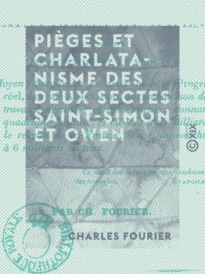Cover of the book Pièges et charlatanisme des deux sectes Saint-Simon et Owen - Qui promettent l'association et le progrès by Charles Monselet