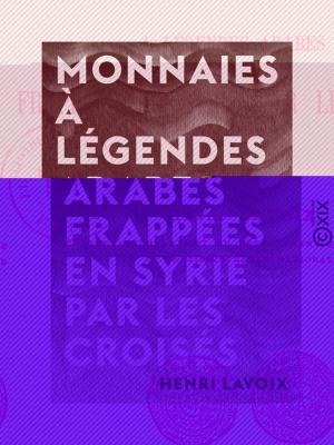 Cover of the book Monnaies à légendes arabes frappées en Syrie par les croisés by Gustave Aimard, Jules-Berlioz d' Auriac