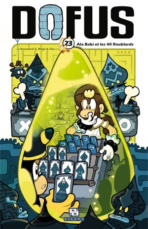 Cover of the book Dofus - Tome 23 - Ala Babi et les 40 Roublards by Ancestral Z, Mojo, Tot