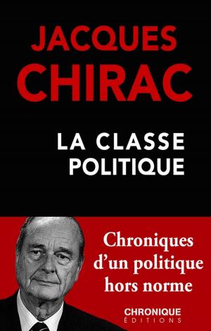 Cover of the book Jacques Chirac — La Classe politique by Éditions Chronique