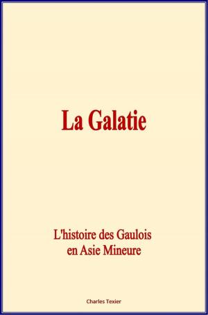 Cover of the book La Galatie by Fernand Lagrange, Robson Roose, L.H. Watson