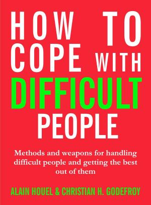 Cover of the book How to Cope with Difficult People by Kerry Patterson, Joseph Grenny, Ron McMillan, Al Switzler, Cathia Birac, Dagmar Doring-Riva